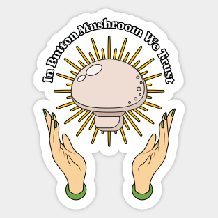 In Button Mushroom We Trust - Mushroom Lover Vegan Mycology Mycologist Sticker